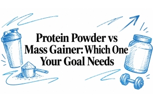 Protein Powder vs Mass Gainer: Which One Your Goal Needs
