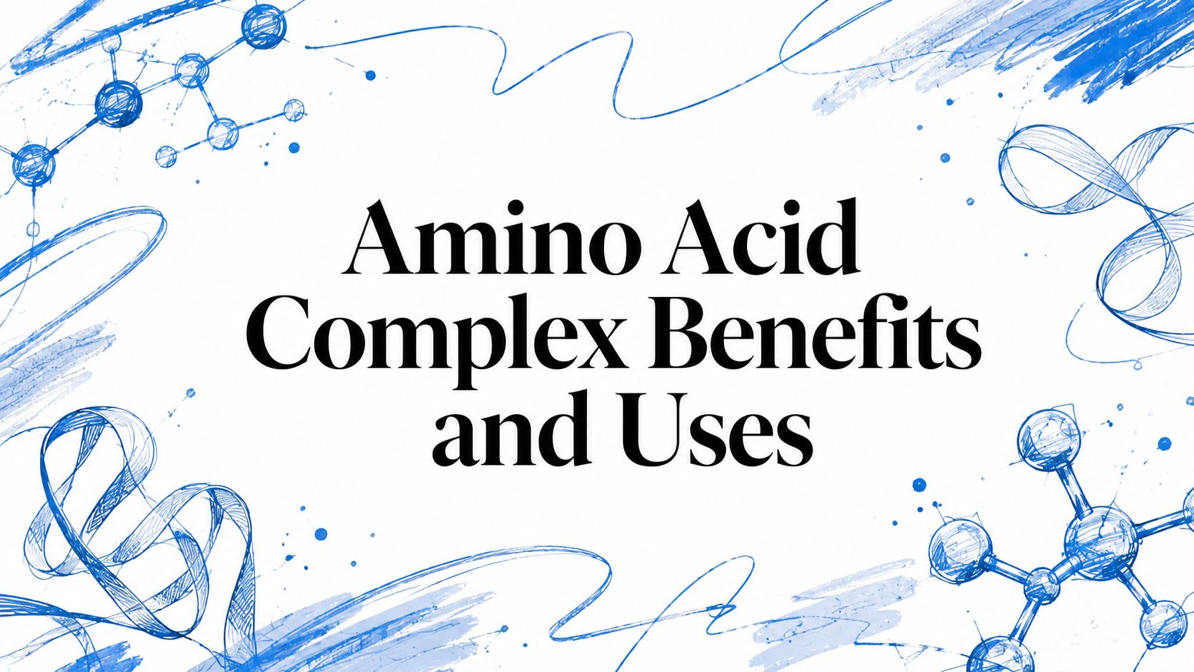 Amino Acid Complex Benefits and Uses