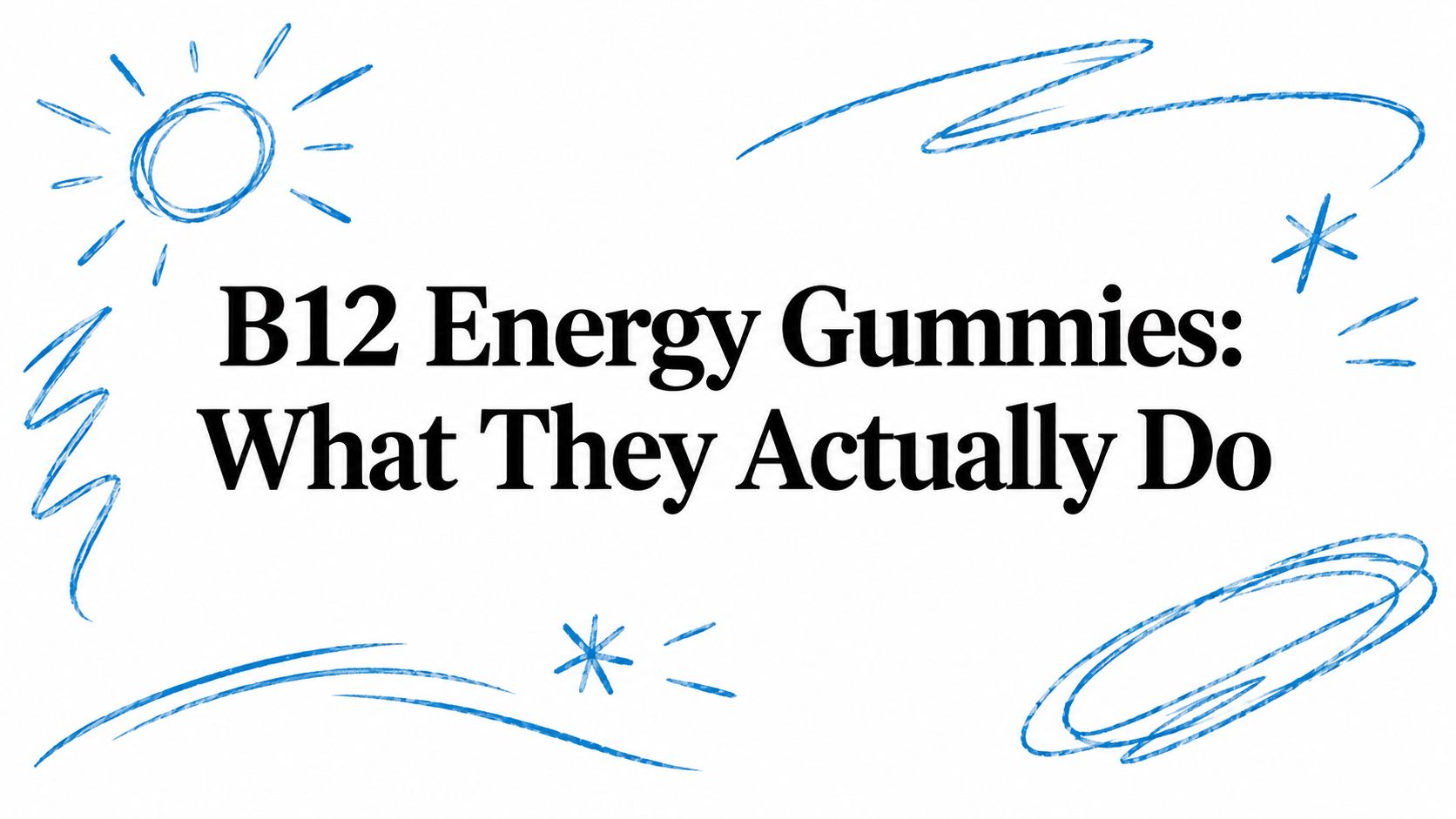 B12 Energy Gummies: What They Actually Do