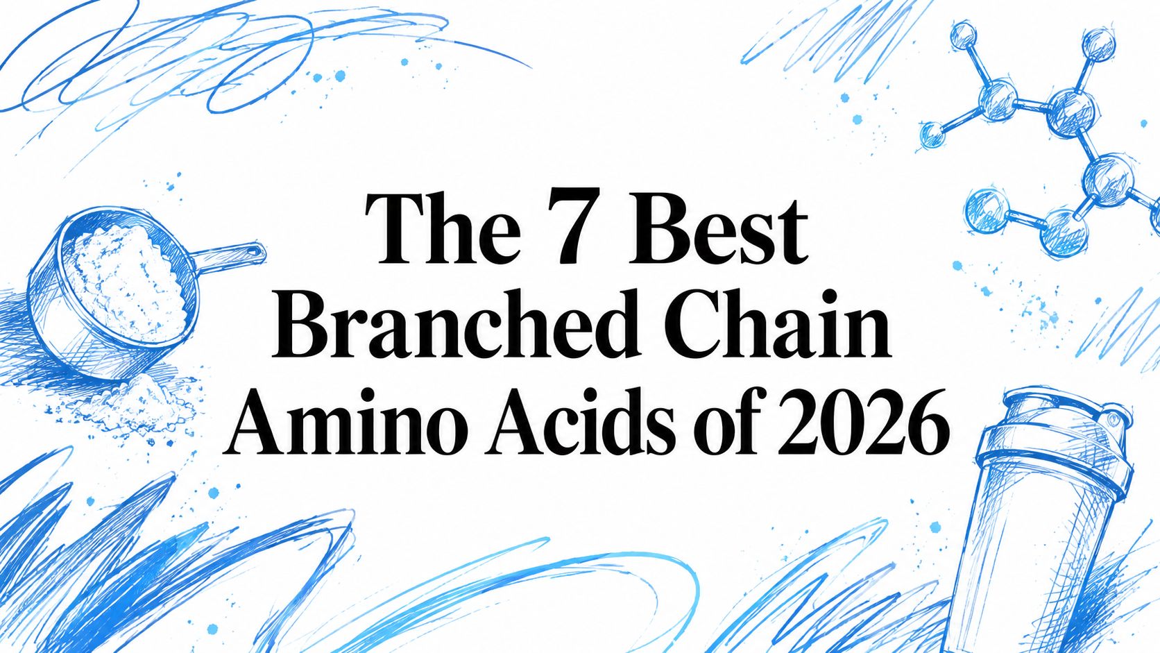 The 7 Best Branched Chain Amino Acids of 2026