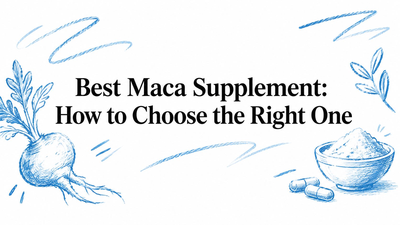 Best Maca Supplement: How to Choose the Right One