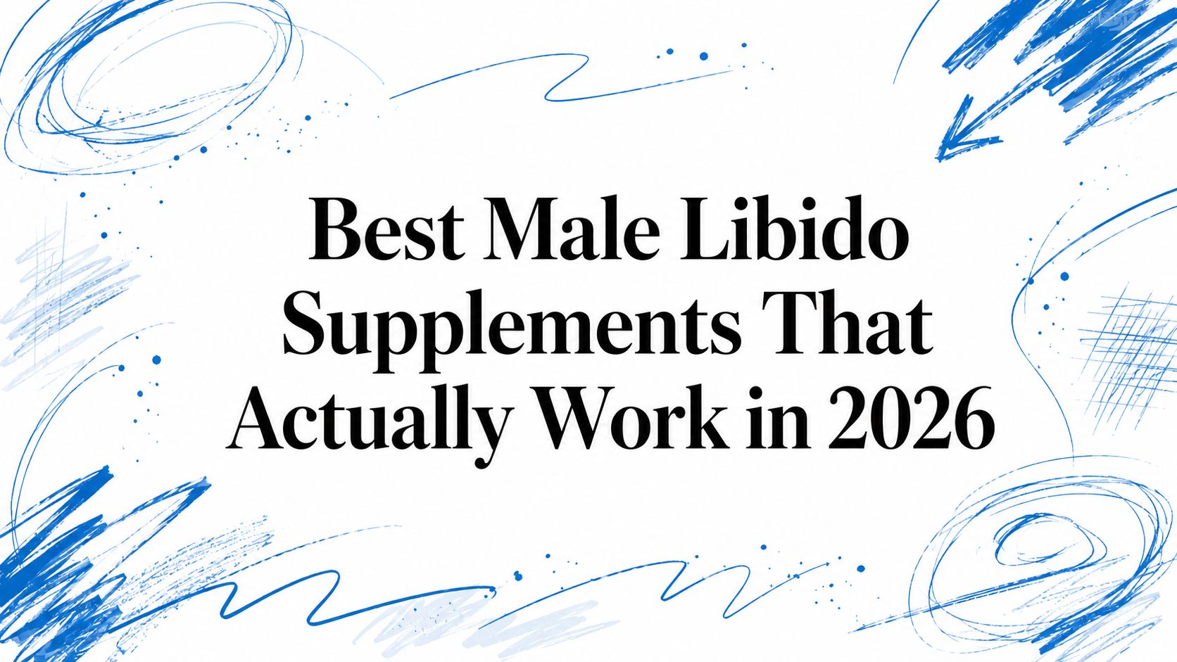 Best Male Libido Supplements That Actually Work in 2026