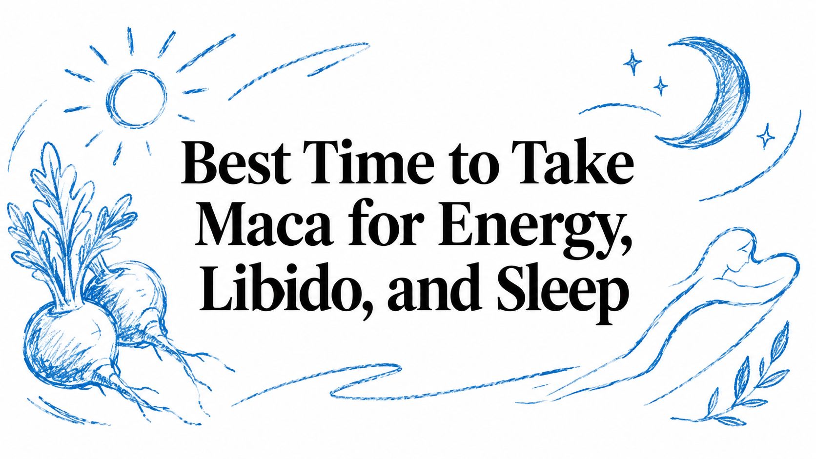Best Time to Take Maca for Energy, Libido, and Sleep