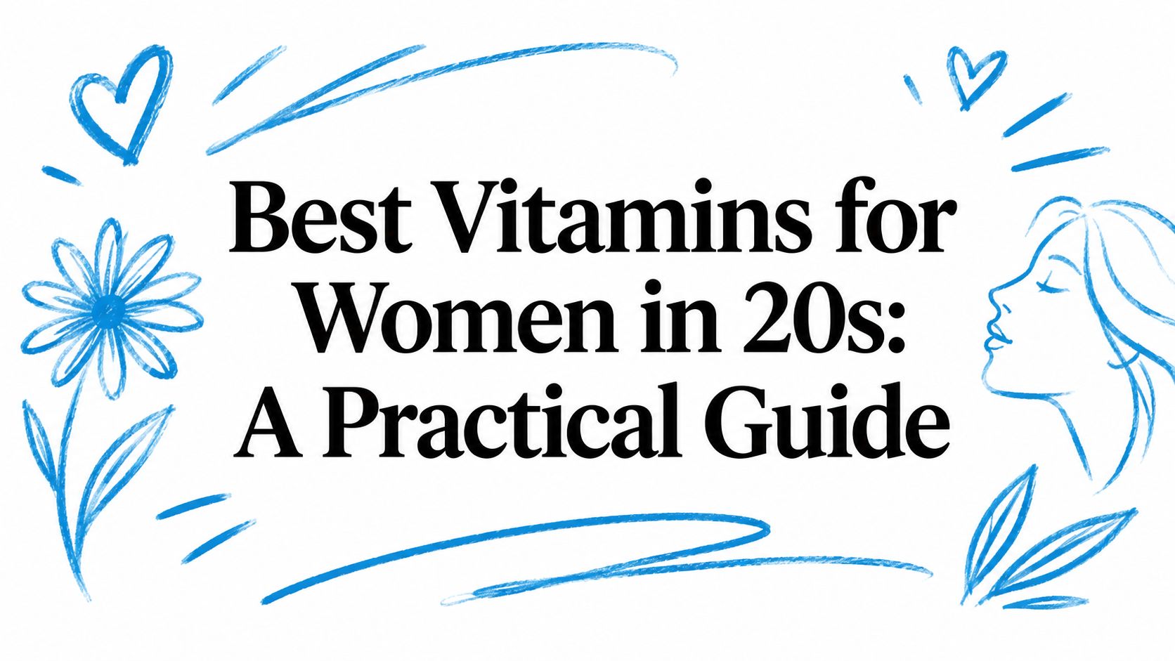 Best Vitamins for Women in 20s: A Practical Guide