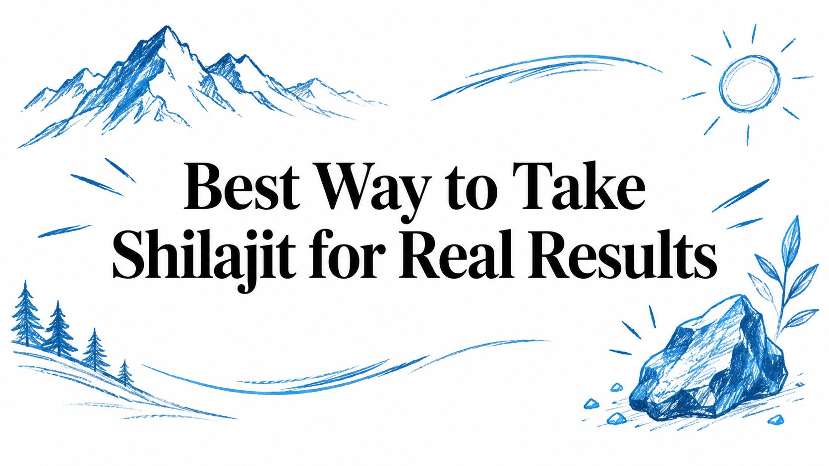 Best Way to Take Shilajit for Real Results