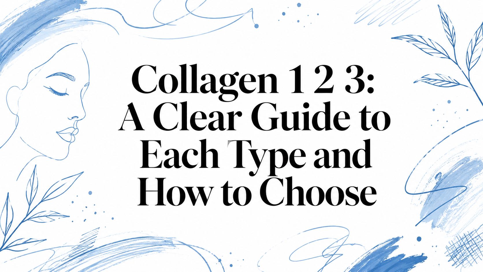 Collagen 1 2 3: A Clear Guide to Each Type and How to Choose