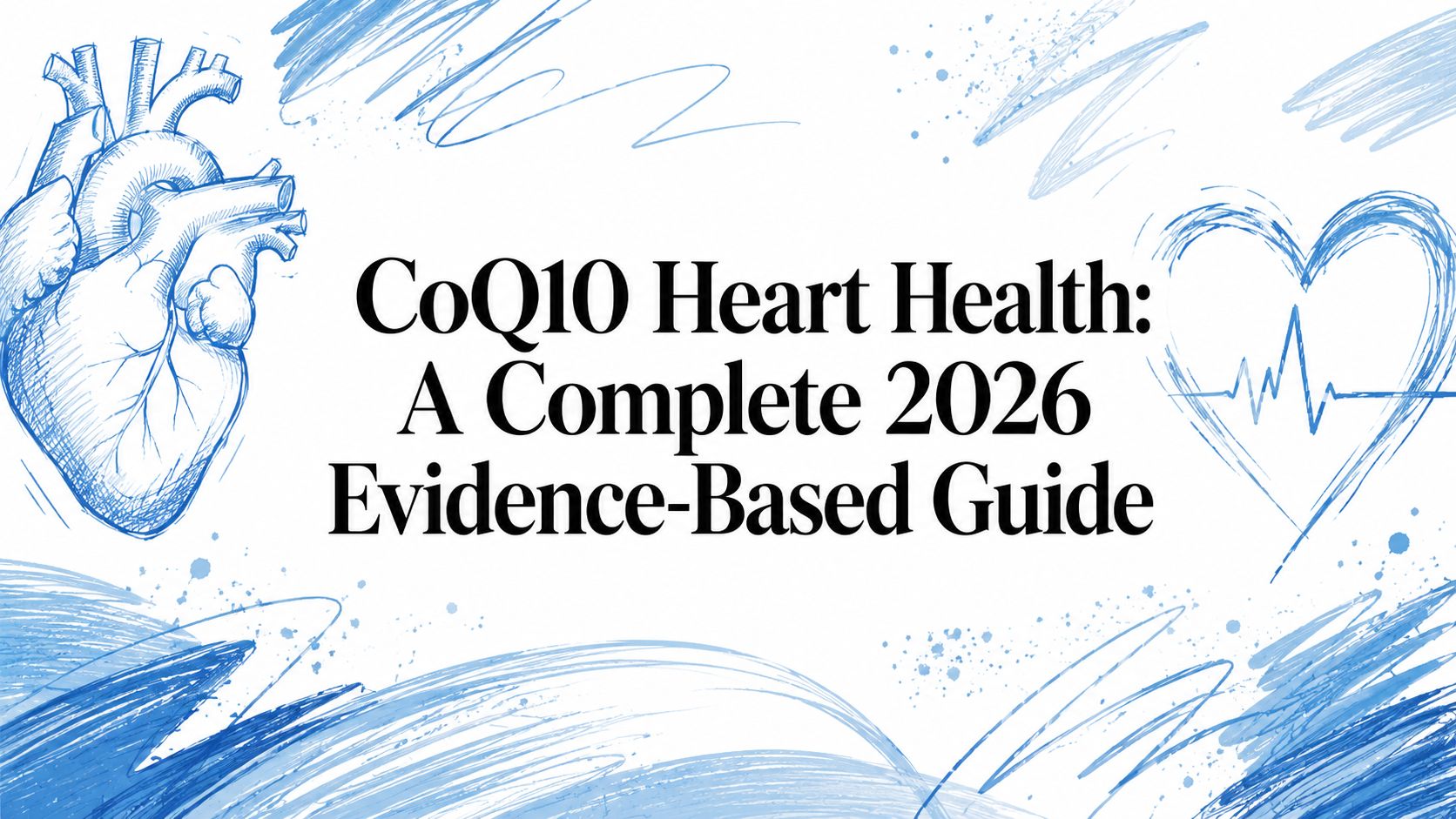 CoQ10 Heart Health: A Complete 2026 Evidence-Based Guide