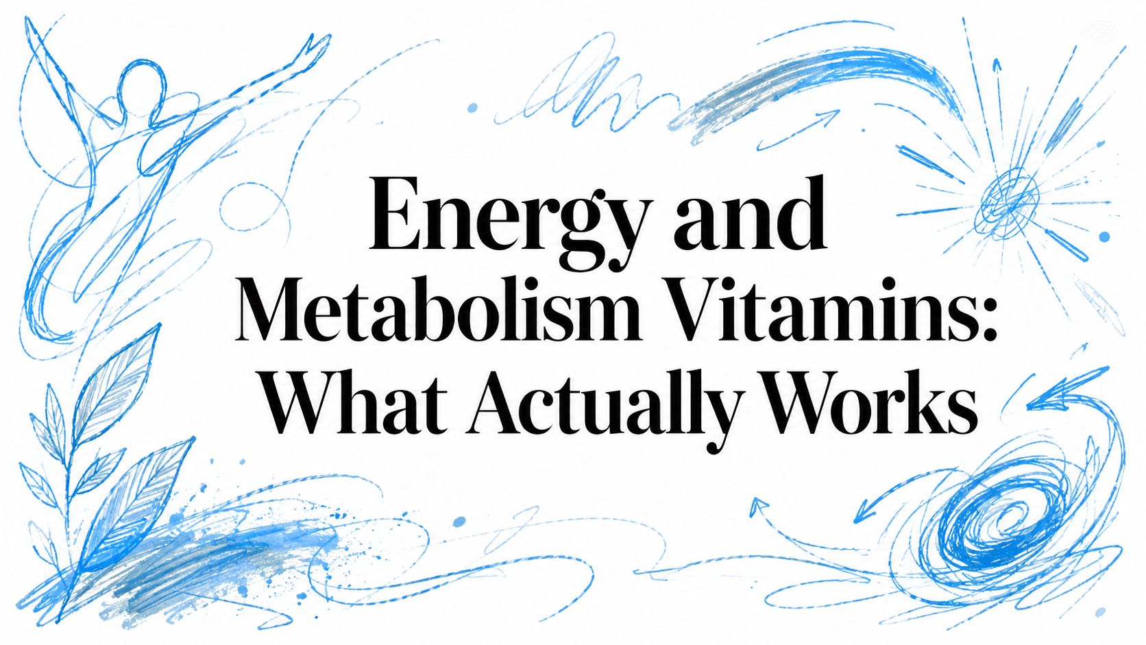 Energy and Metabolism Vitamins: What Actually Works