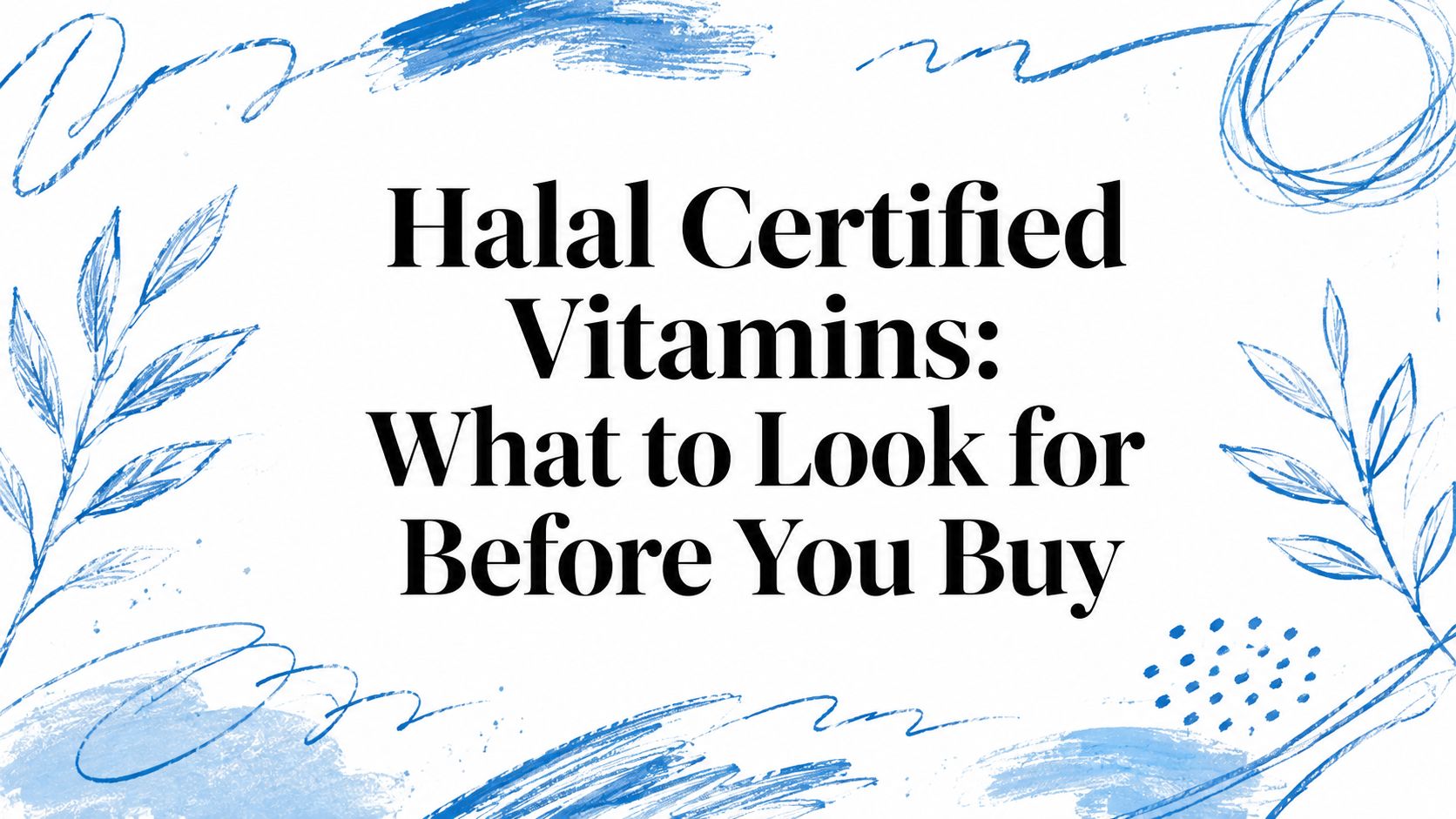 Halal Certified Vitamins: What to Look for Before You Buy