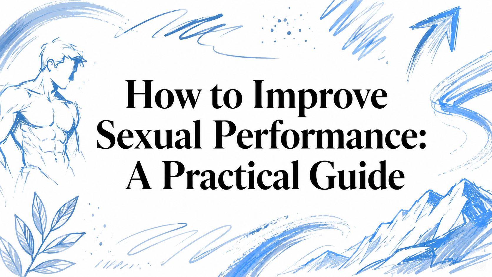 How to Improve Sexual Performance: A Practical Guide