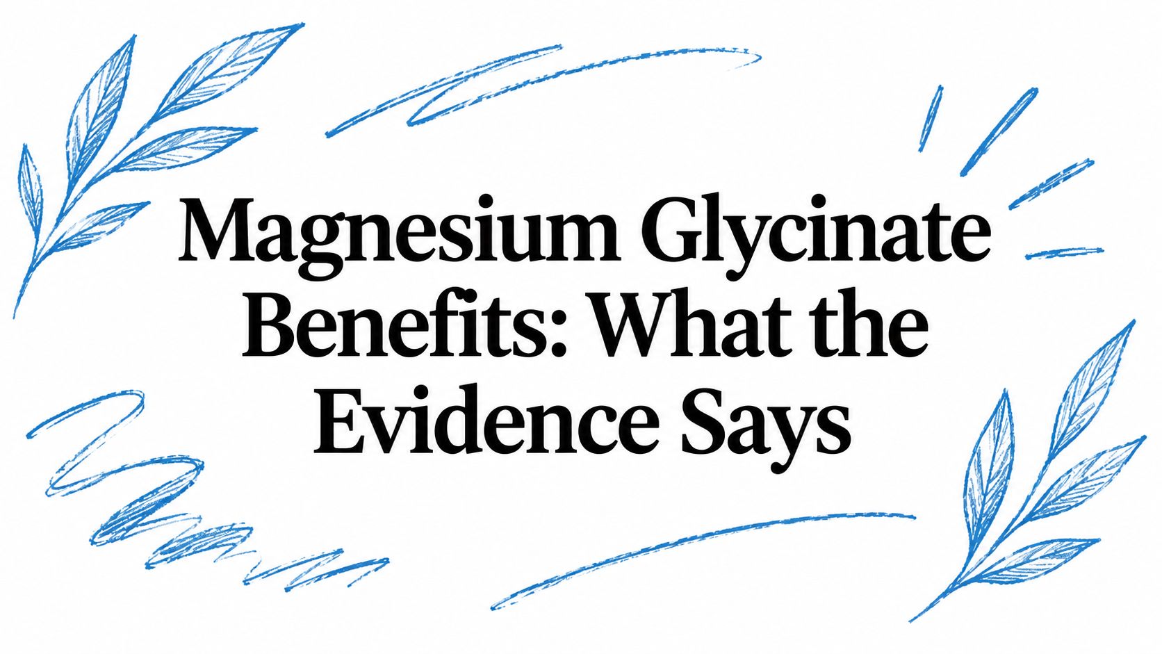 Magnesium Glycinate Benefits: What the Evidence Says