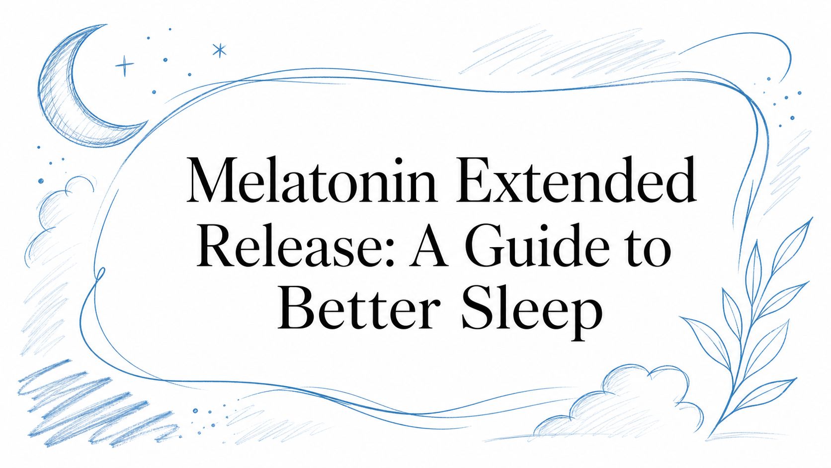 Melatonin Extended Release: A Guide to Better Sleep