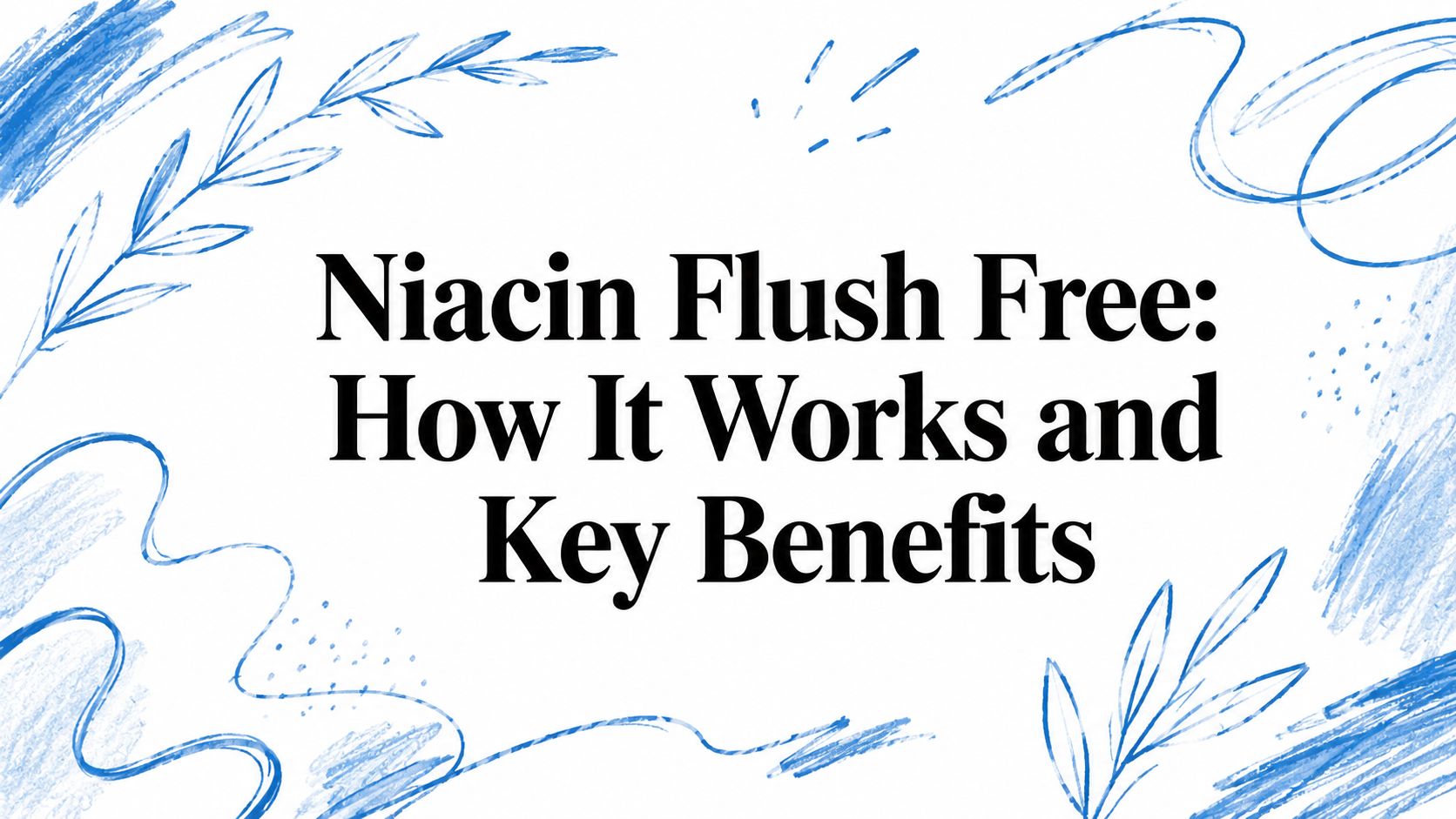 Niacin Flush Free: How It Works and Key Benefits