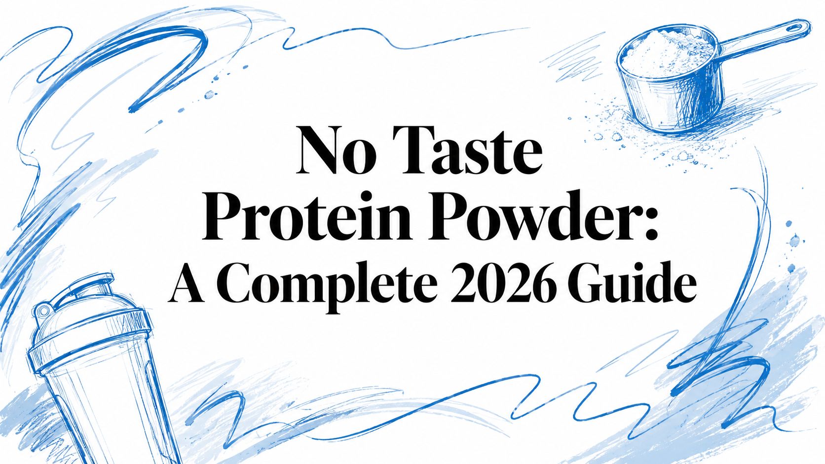 No Taste Protein Powder: A Complete 2026 Guide
