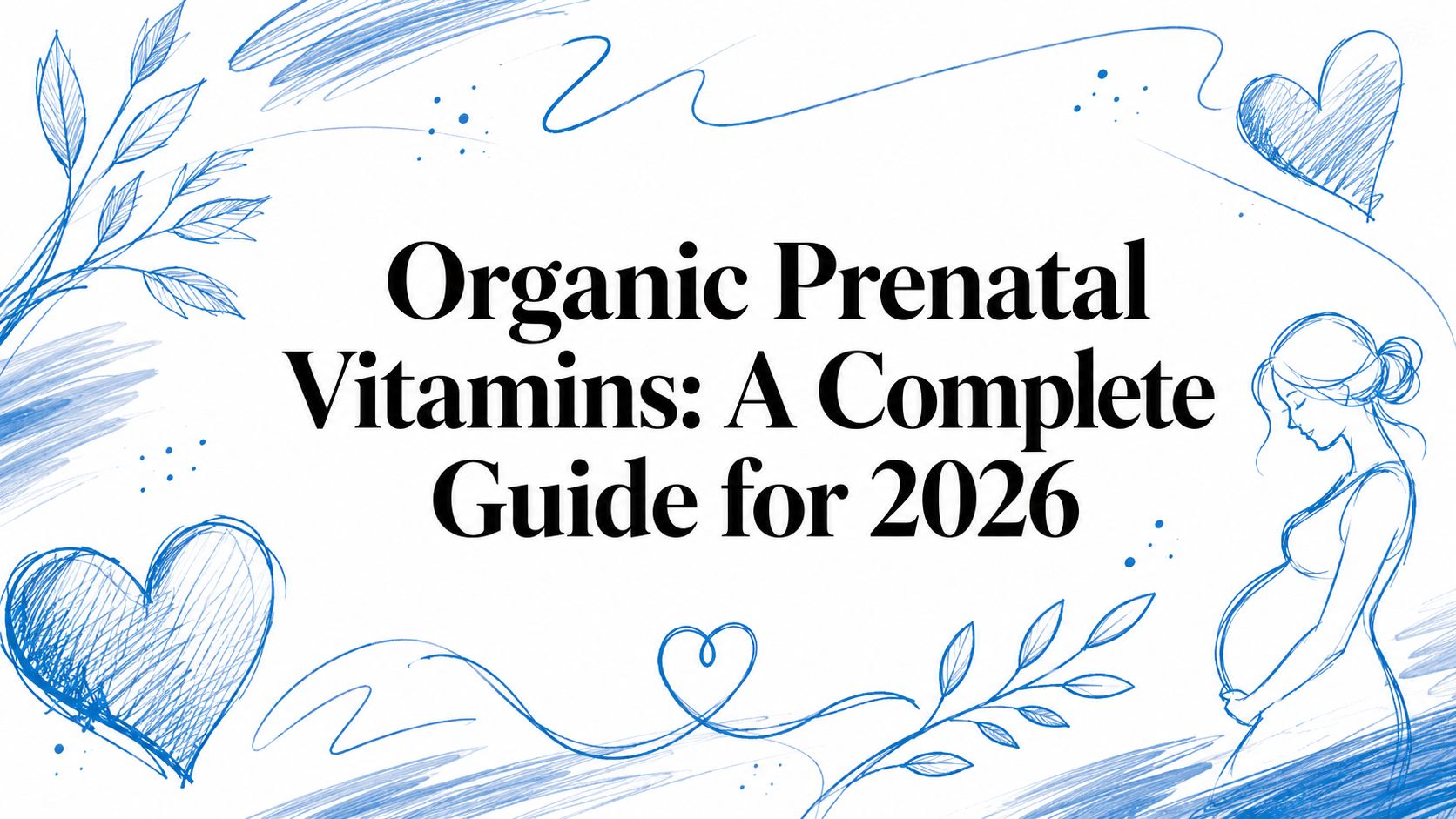 Organic Prenatal Vitamins: A Complete Guide for 2026