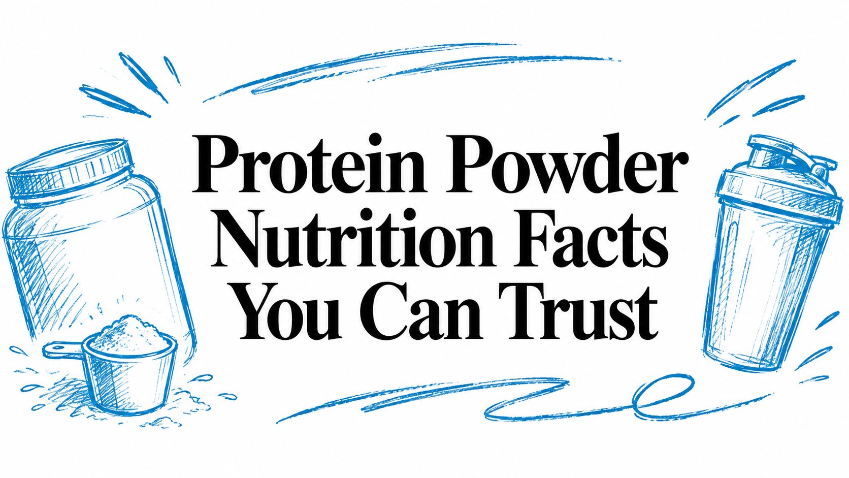 Protein Powder Nutrition Facts You Can Trust