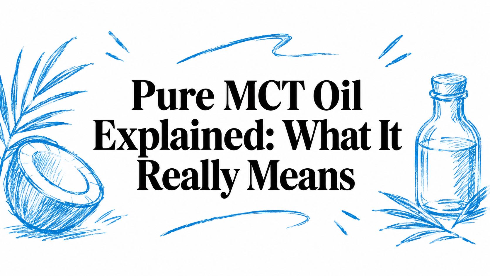Pure MCT Oil Explained: What It Really Means