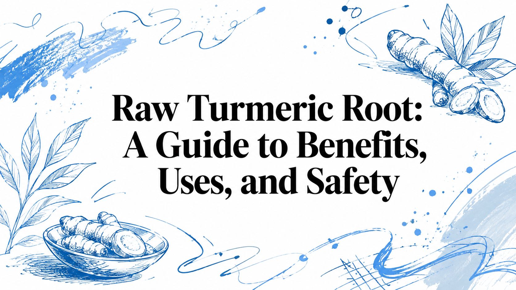 Raw Turmeric Root: A Guide to Benefits, Uses, and Safety