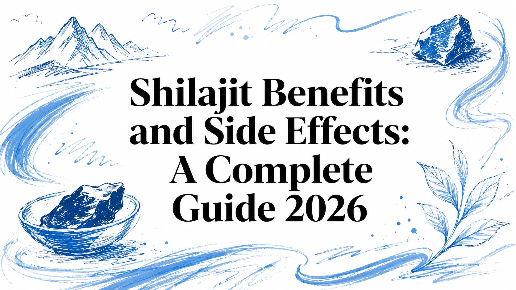 Shilajit Benefits and Side Effects: A Complete Guide 2026